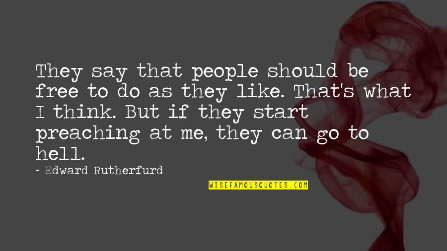 What People Say Or Think Quotes By Edward Rutherfurd: They say that people should be free to
