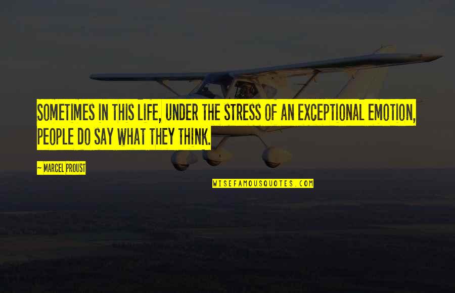 What People Say Or Think Quotes By Marcel Proust: Sometimes in this life, under the stress of What People Say Or Think Quotes By Marcel Proust: Sometimes in this life, under the stress of