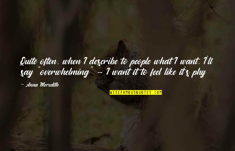 What People Say Quotes By Anna Meredith: Quite often, when I describe to people what