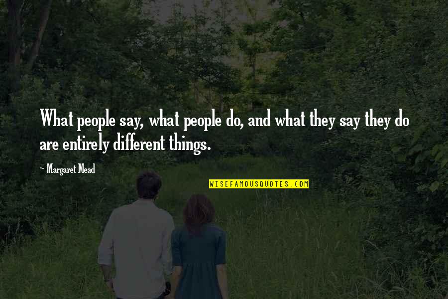 What People Say Quotes By Margaret Mead: What people say, what people do, and what