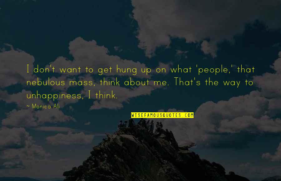 What People Think About Me Quotes By Monica Ali: I don't want to get hung up on