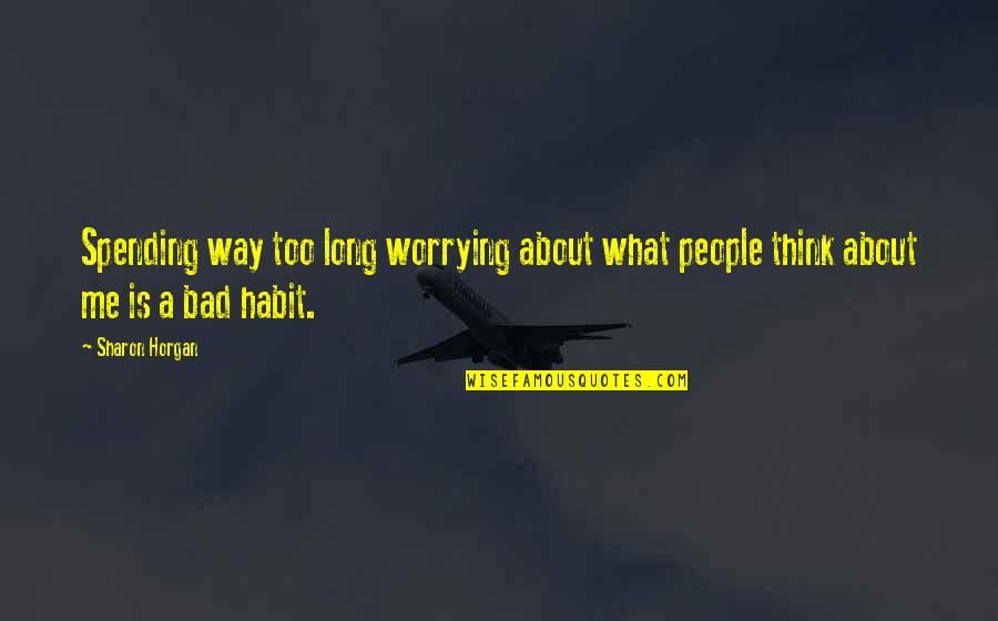 What People Think About Me Quotes By Sharon Horgan: Spending way too long worrying about what people