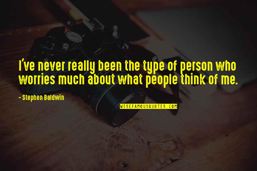 What People Think About Me Quotes By Stephen Baldwin: I've never really been the type of person