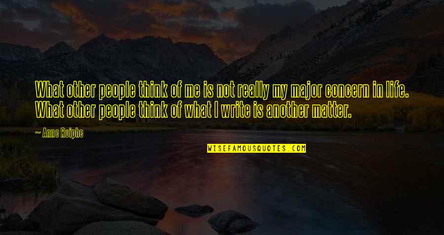 What People Think Of Me Quotes By Anne Roiphe: What other people think of me is not