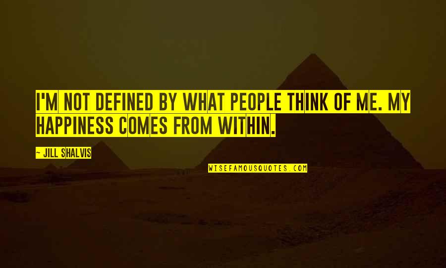 What People Think Of Me Quotes By Jill Shalvis: I'm not defined by what people think of