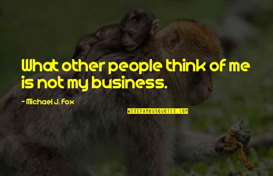 What People Think Of Me Quotes By Michael J. Fox: What other people think of me is not