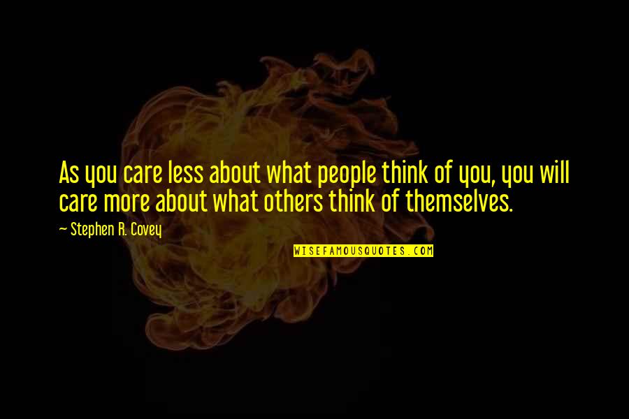 What People Think Of Others Quotes By Stephen R. Covey: As you care less about what people think What People Think Of Others Quotes By Stephen R. Covey: As you care less about what people think