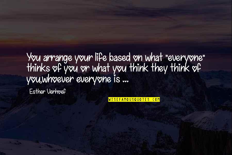 What People Think Of You Quotes By Esther Verhoef: You arrange your life based on what "everyone"