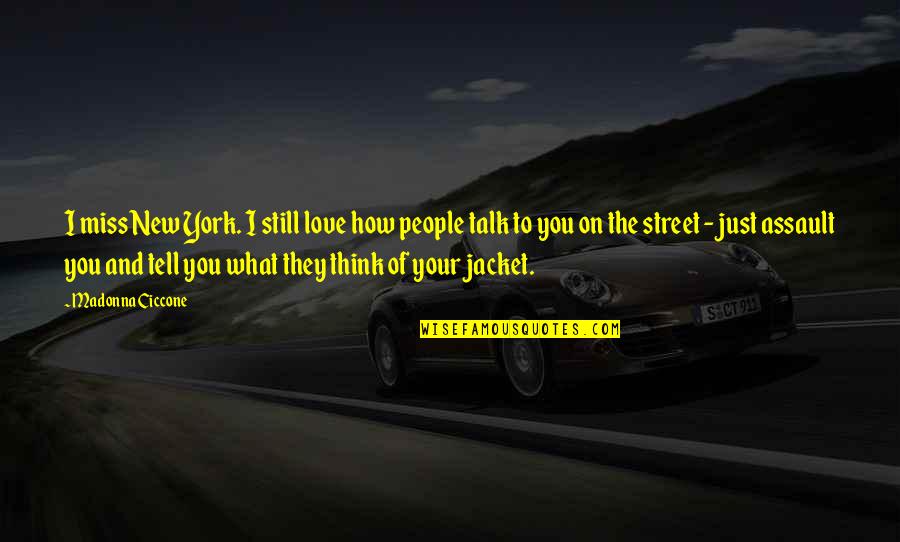 What People Think Of You Quotes By Madonna Ciccone: I miss New York. I still love how