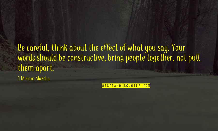 What People Think Of You Quotes By Miriam Makeba: Be careful, think about the effect of what