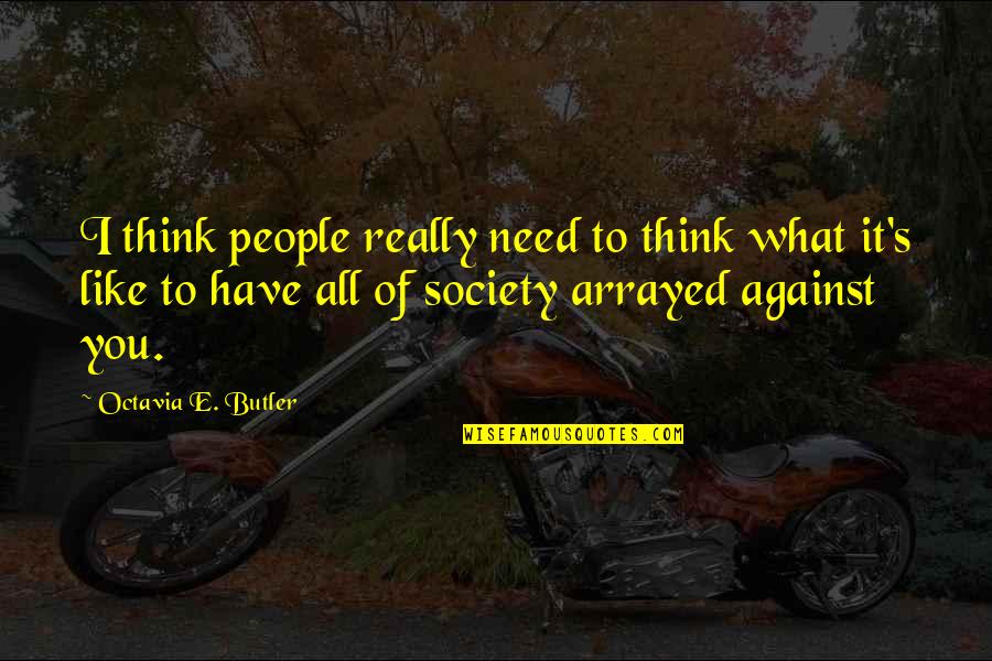 What People Think Of You Quotes By Octavia E. Butler: I think people really need to think what