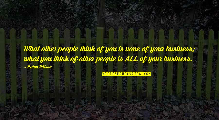 What People Think Of You Quotes By Rainn Wilson: What other people think of you is none