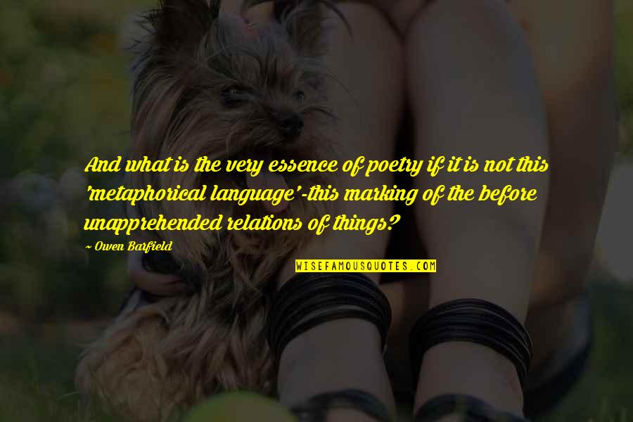 What Poetry Is Quotes By Owen Barfield: And what is the very essence of poetry