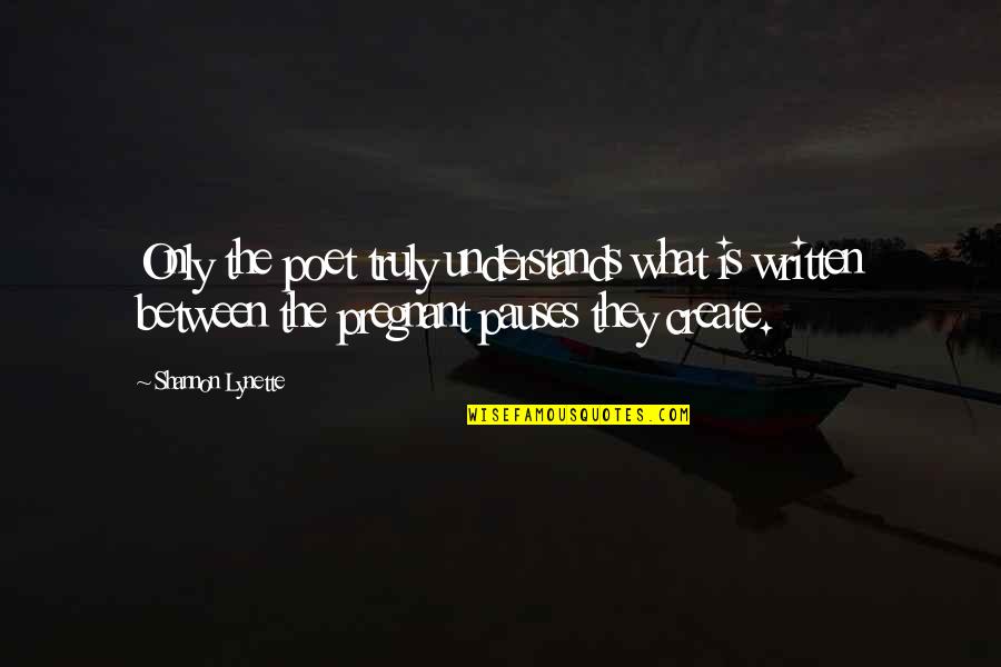 What Poetry Is Quotes By Shannon Lynette: Only the poet truly understands what is written