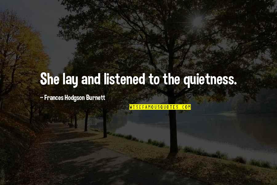 What Prayer Can Do Quotes By Frances Hodgson Burnett: She lay and listened to the quietness.