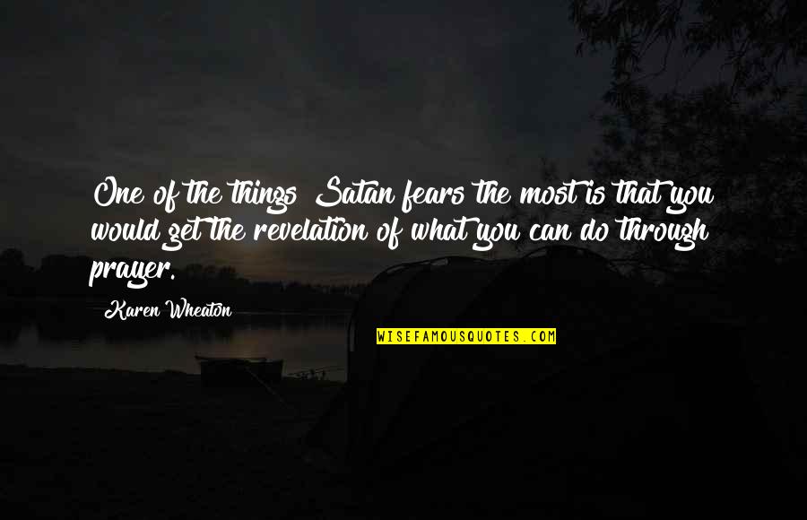What Prayer Can Do Quotes By Karen Wheaton: One of the things Satan fears the most