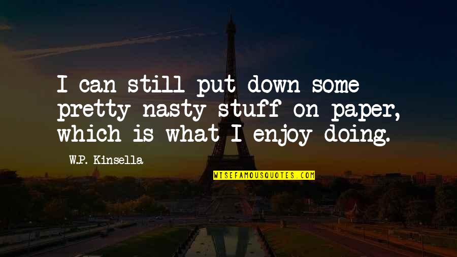 What Prayer Can Do Quotes By W.P. Kinsella: I can still put down some pretty nasty