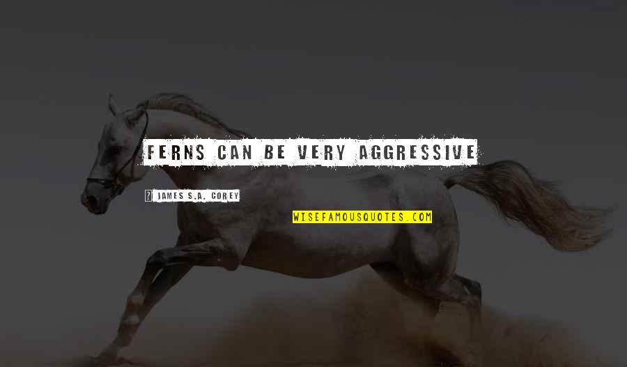 What Punctuation To Use For Quotes By James S.A. Corey: Ferns can be very aggressive What Punctuation To Use For Quotes By James S.A. Corey: Ferns can be very aggressive