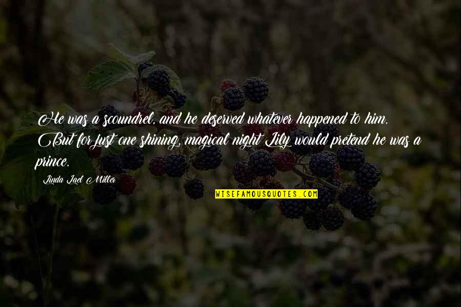 What Radical Husbands Do Quotes By Linda Lael Miller: He was a scoundrel, and he deserved whatever What Radical Husbands Do Quotes By Linda Lael Miller: He was a scoundrel, and he deserved whatever