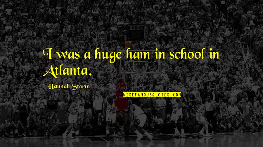 What Real Friends Are Quotes By Hannah Storm: I was a huge ham in school in