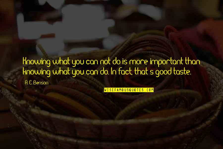 What S Important Quotes By A. C. Benson: Knowing what you can not do is more