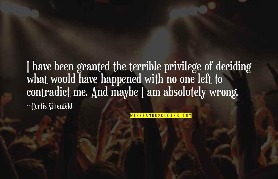 What S Left Of Me Quotes By Curtis Sittenfeld: I have been granted the terrible privilege of