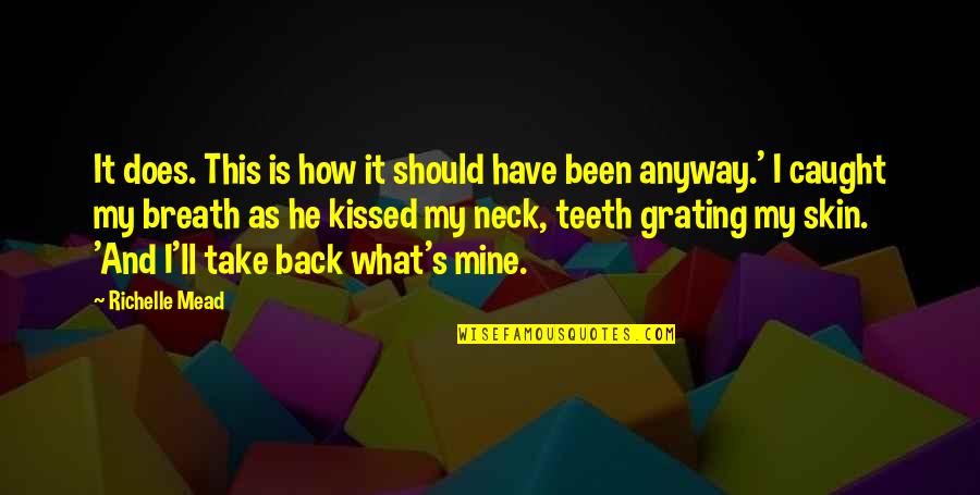 What S Mine S Mine Quotes By Richelle Mead: It does. This is how it should have What S Mine S Mine Quotes By Richelle Mead: It does. This is how it should have
