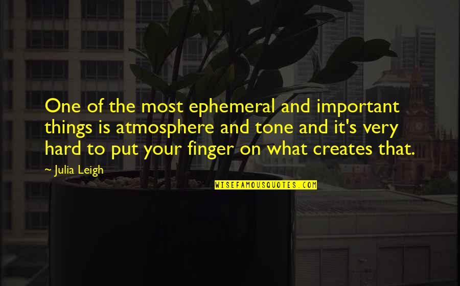 What S Most Important Quotes By Julia Leigh: One of the most ephemeral and important things