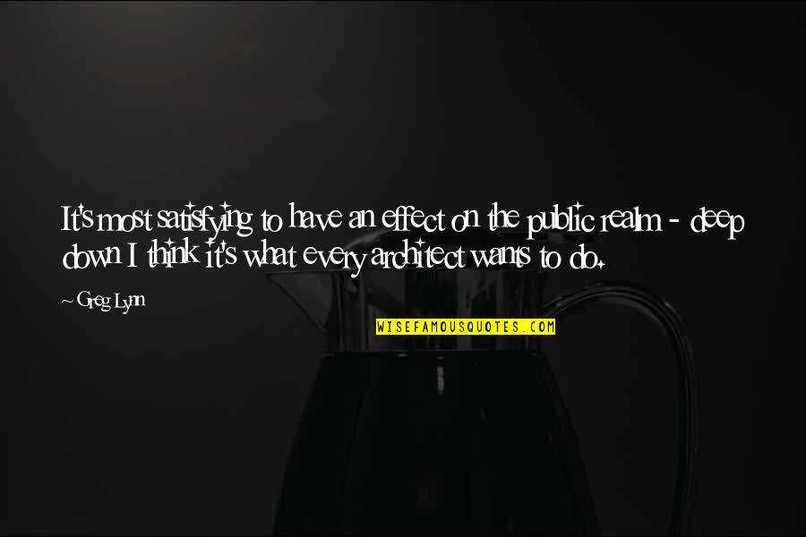 What S Quotes By Greg Lynn: It's most satisfying to have an effect on