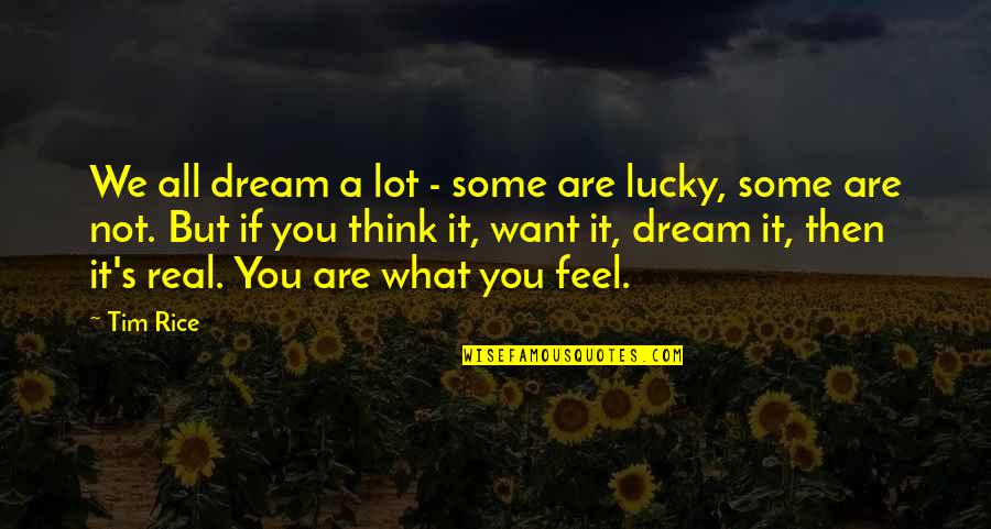 What S Real Quotes By Tim Rice: We all dream a lot - some are
