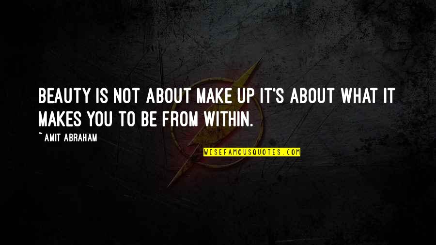 What S Within Quotes By Amit Abraham: Beauty is not about make up it's about