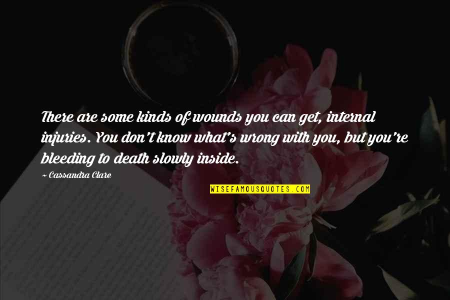 What S Wrong With You Quotes By Cassandra Clare: There are some kinds of wounds you can What S Wrong With You Quotes By Cassandra Clare: There are some kinds of wounds you can