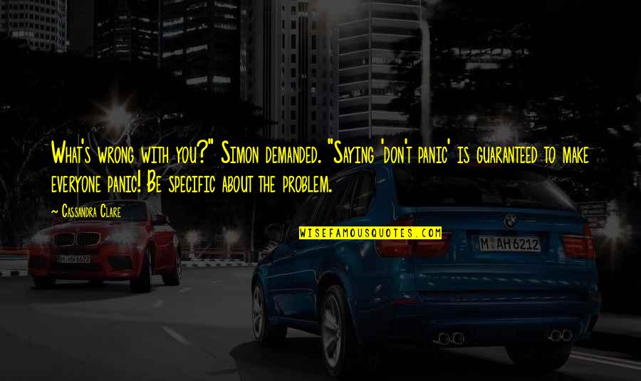 What S Wrong With You Quotes By Cassandra Clare: What's wrong with you?" Simon demanded. "Saying 'don't What S Wrong With You Quotes By Cassandra Clare: What's wrong with you?" Simon demanded. "Saying 'don't