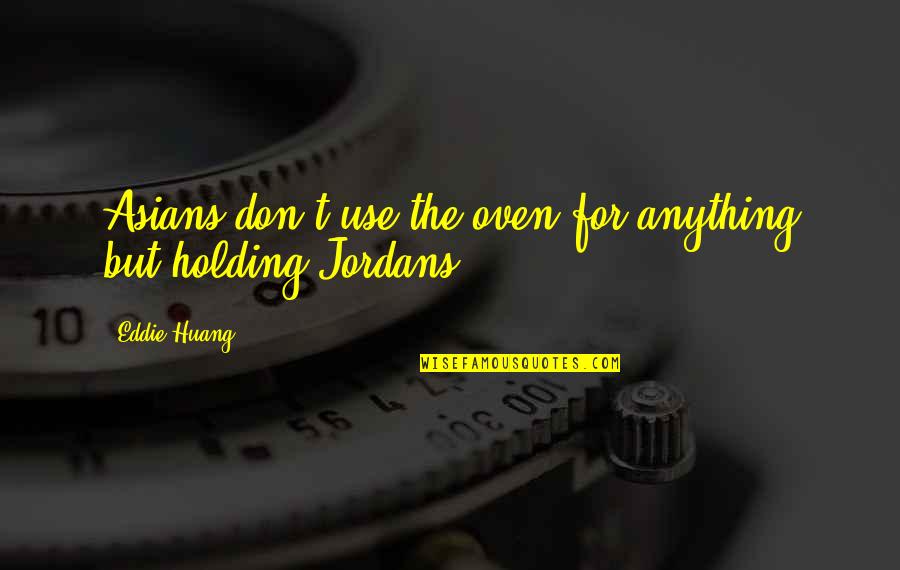 What Sally Said Quotes By Eddie Huang: Asians don't use the oven for anything but