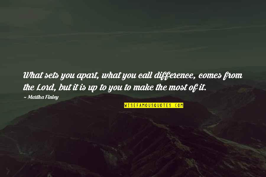 What Sets You Apart Quotes By Martha Finley: What sets you apart, what you call difference,