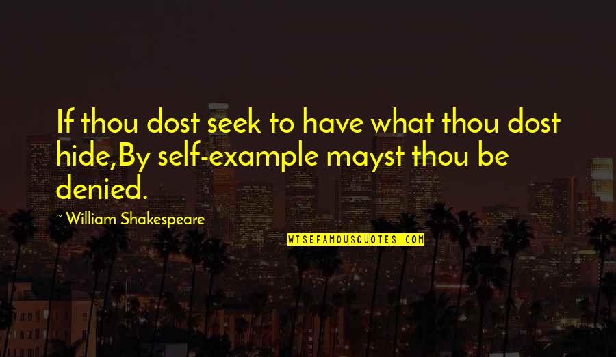 What Shakespeare Quotes By William Shakespeare: If thou dost seek to have what thou