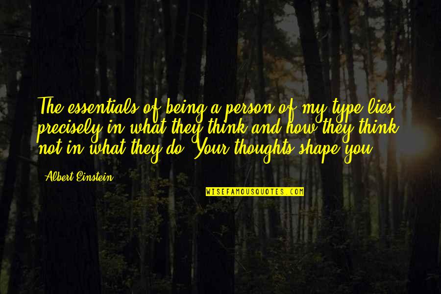 What Shapes Us Quotes By Albert Einstein: The essentials of being a person of my