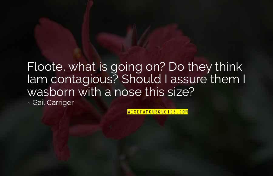 What Should I Do Quotes By Gail Carriger: Floote, what is going on? Do they think