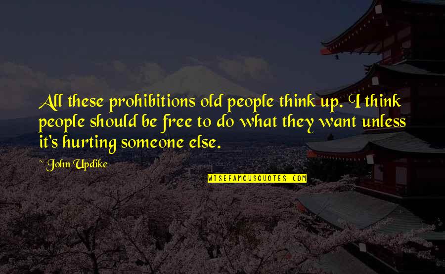 What Should I Do Quotes By John Updike: All these prohibitions old people think up. I