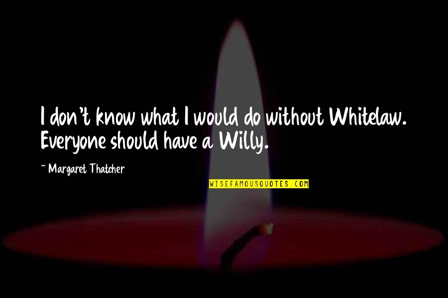 What Should I Do Quotes By Margaret Thatcher: I don't know what I would do without