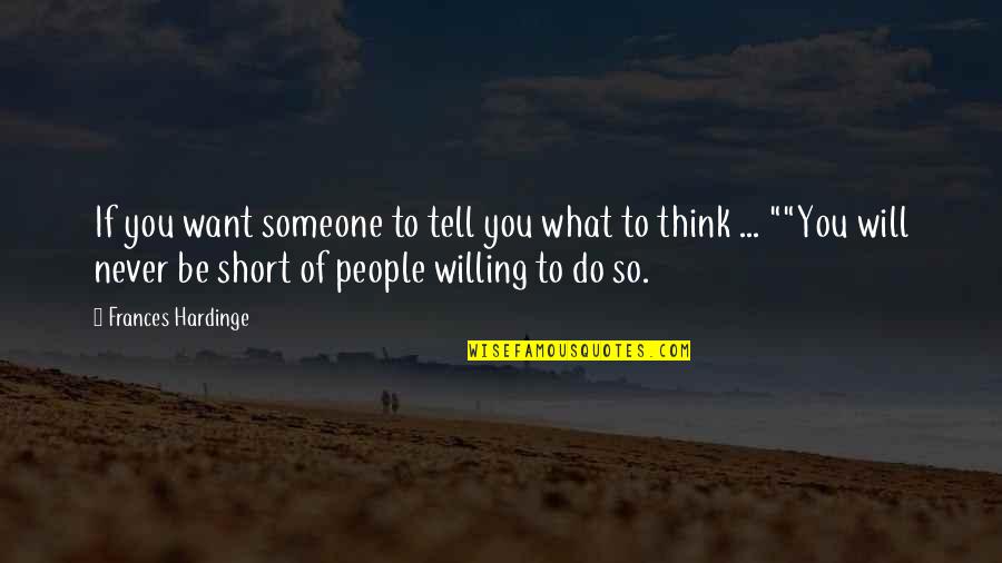 What So Quotes By Frances Hardinge: If you want someone to tell you what What So Quotes By Frances Hardinge: If you want someone to tell you what