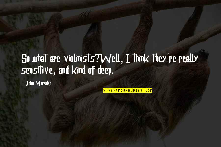 What So Quotes By John Marsden: So what are violinists?Well, I think they're really