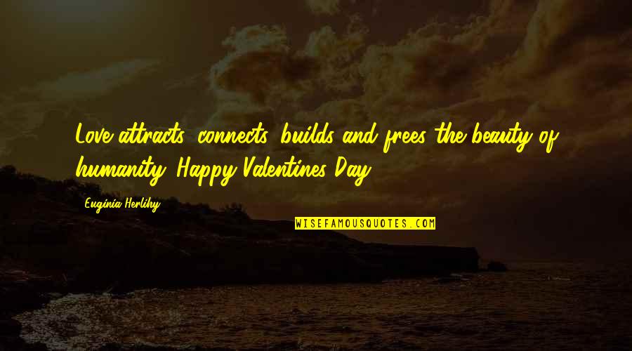 What Sort Of Sorcery Is This Movie Quotes By Euginia Herlihy: Love attracts, connects, builds and frees the beauty