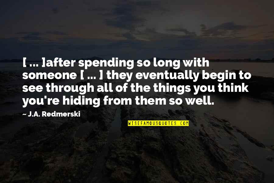What Sort Of Sorcery Is This Movie Quotes By J.A. Redmerski: [ ... ]after spending so long with someone