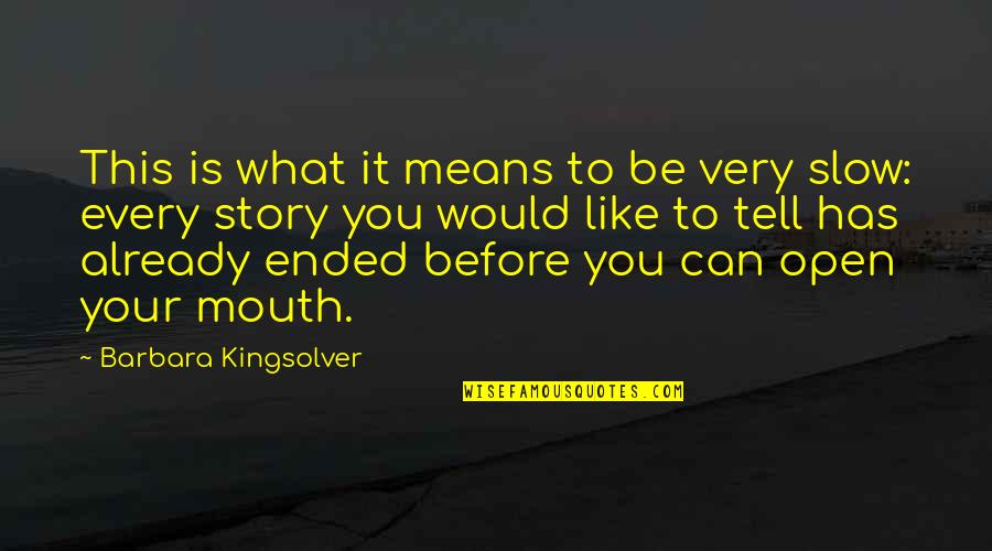 What Story Is Quotes By Barbara Kingsolver: This is what it means to be very