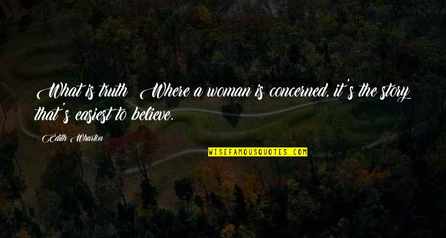 What Story Is Quotes By Edith Wharton: What is truth? Where a woman is concerned,