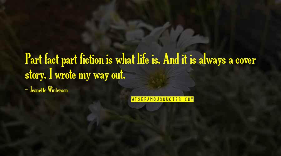 What Story Is Quotes By Jeanette Winterson: Part fact part fiction is what life is.