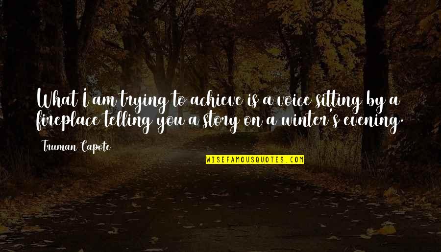 What Story Is Quotes By Truman Capote: What I am trying to achieve is a