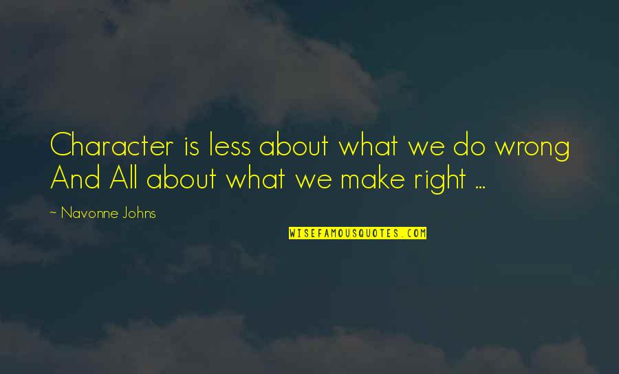 What Strength Is Quotes By Navonne Johns: Character is less about what we do wrong