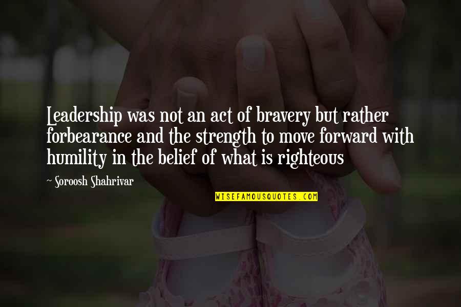 What Strength Is Quotes By Soroosh Shahrivar: Leadership was not an act of bravery but
